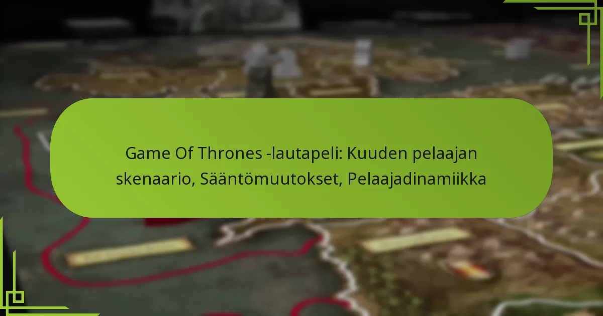 Game Of Thrones -lautapeli: Kuuden pelaajan skenaario, Sääntömuutokset, Pelaajadinamiikka