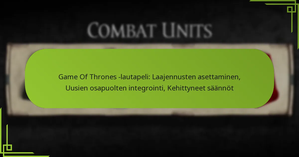 Game Of Thrones -lautapeli: Laajennusten asettaminen, Uusien osapuolten integrointi, Kehittyneet säännöt