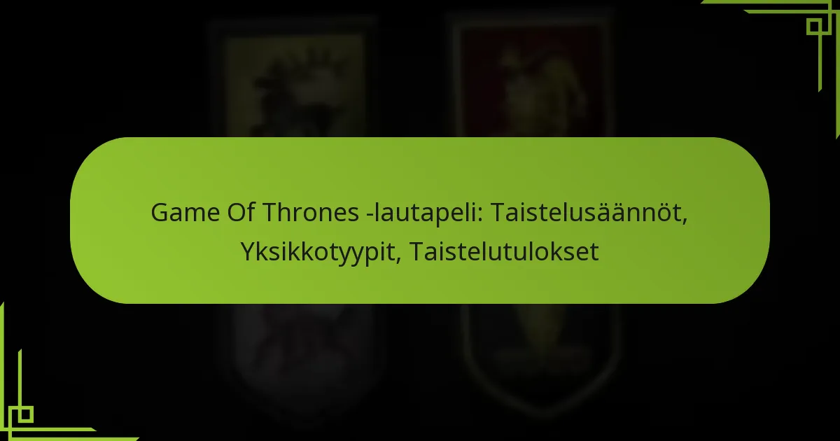 Game Of Thrones -lautapeli: Taistelusäännöt, Yksikkotyypit, Taistelutulokset
