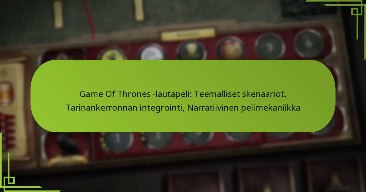 Game Of Thrones -lautapeli: Teemalliset skenaariot, Tarinankerronnan integrointi, Narratiivinen pelimekaniikka