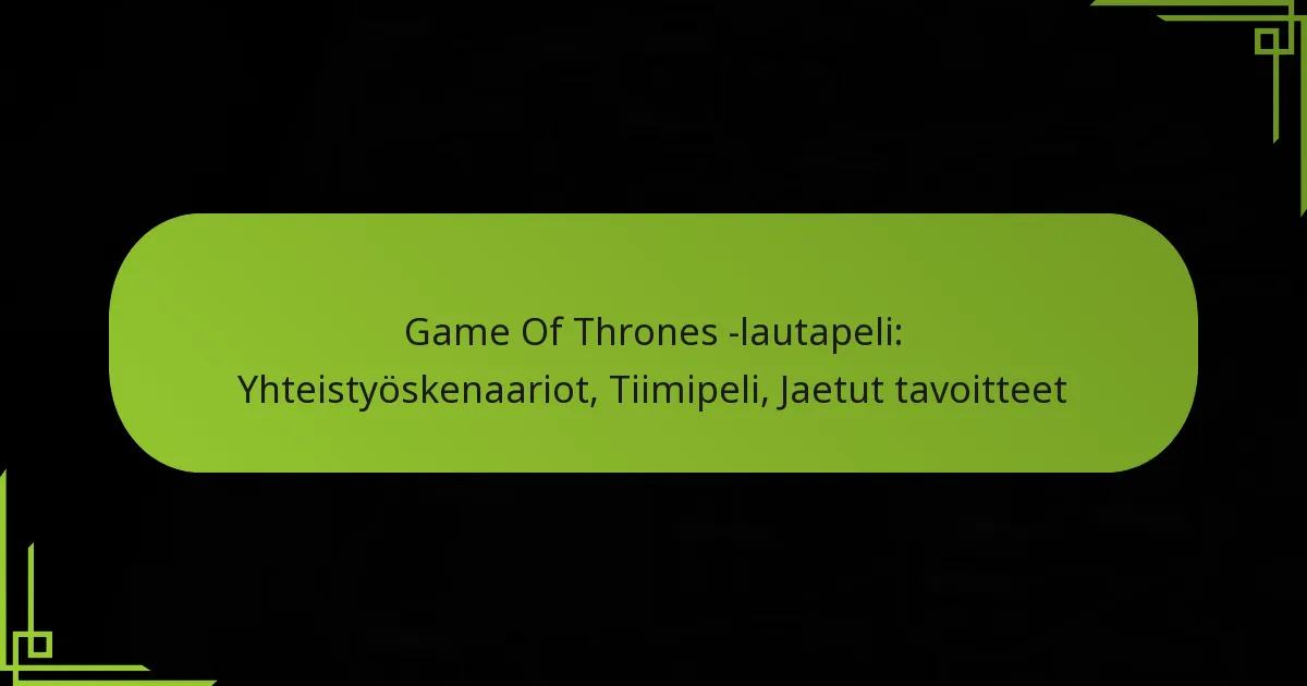 Game Of Thrones -lautapeli: Yhteistyöskenaariot, Tiimipeli, Jaetut tavoitteet