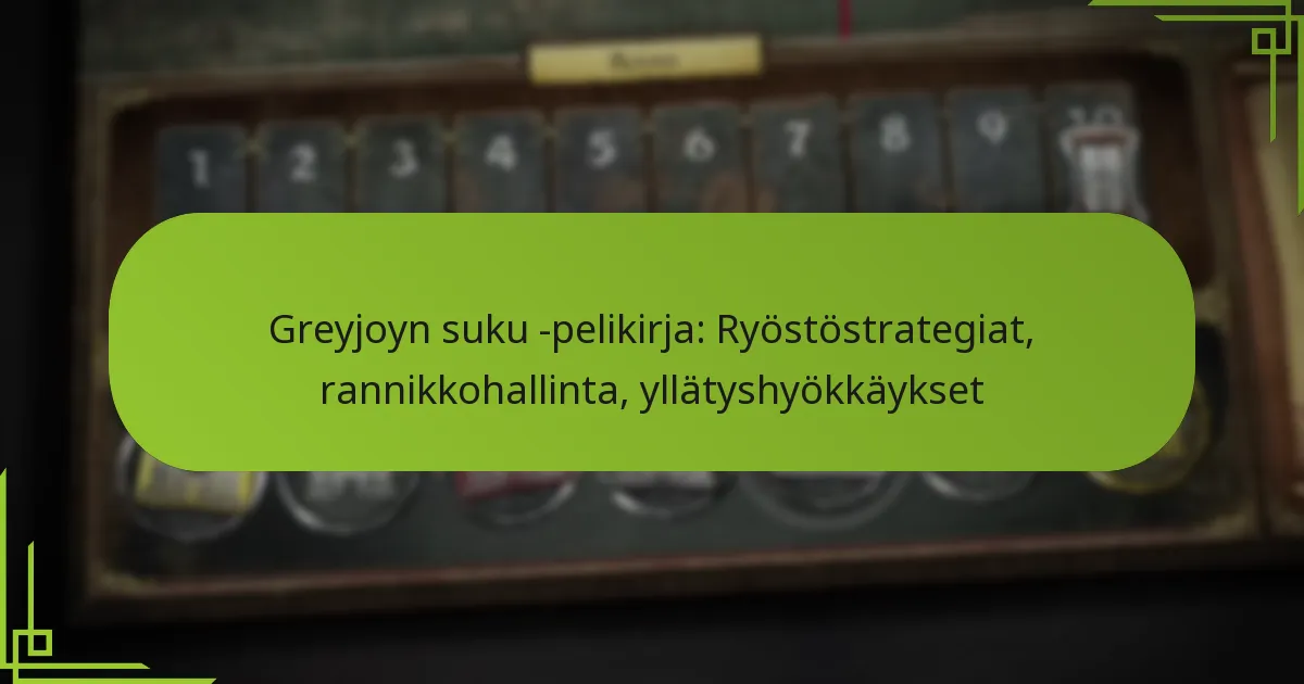 Greyjoyn suku -pelikirja: Ryöstöstrategiat, rannikkohallinta, yllätyshyökkäykset
