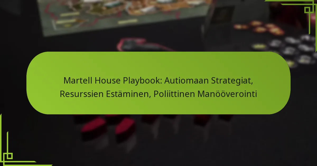 Martell House Playbook: Autiomaan Strategiat, Resurssien Estäminen, Poliittinen Manööverointi