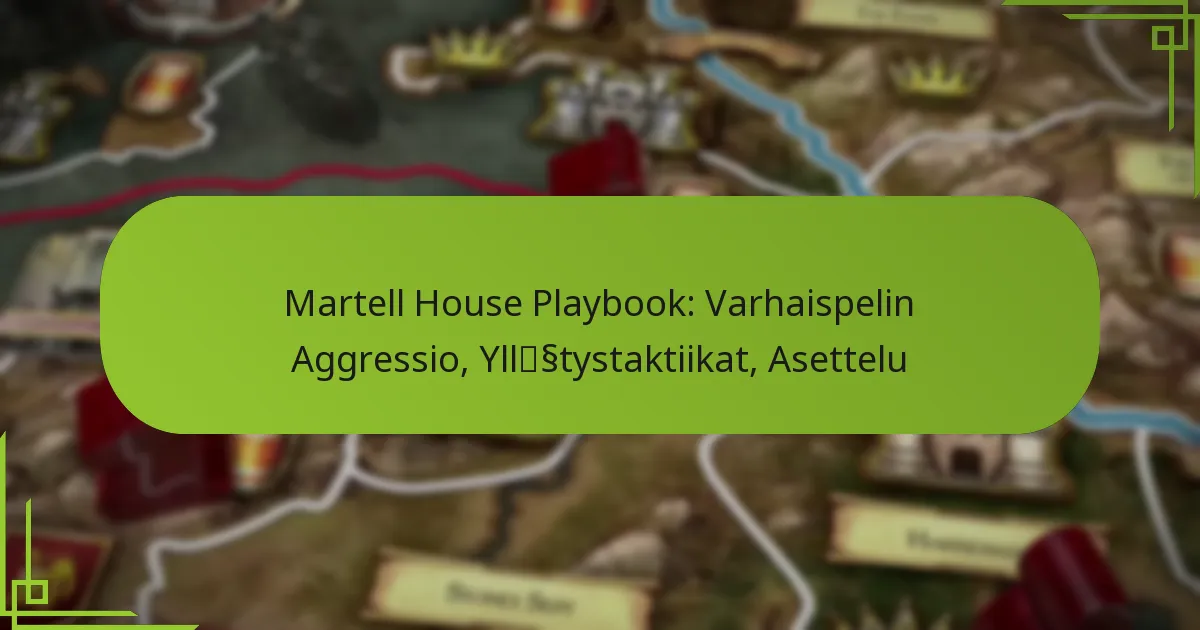Martell House Playbook: Varhaispelin Aggressio, Yllätystaktiikat, Asettelu