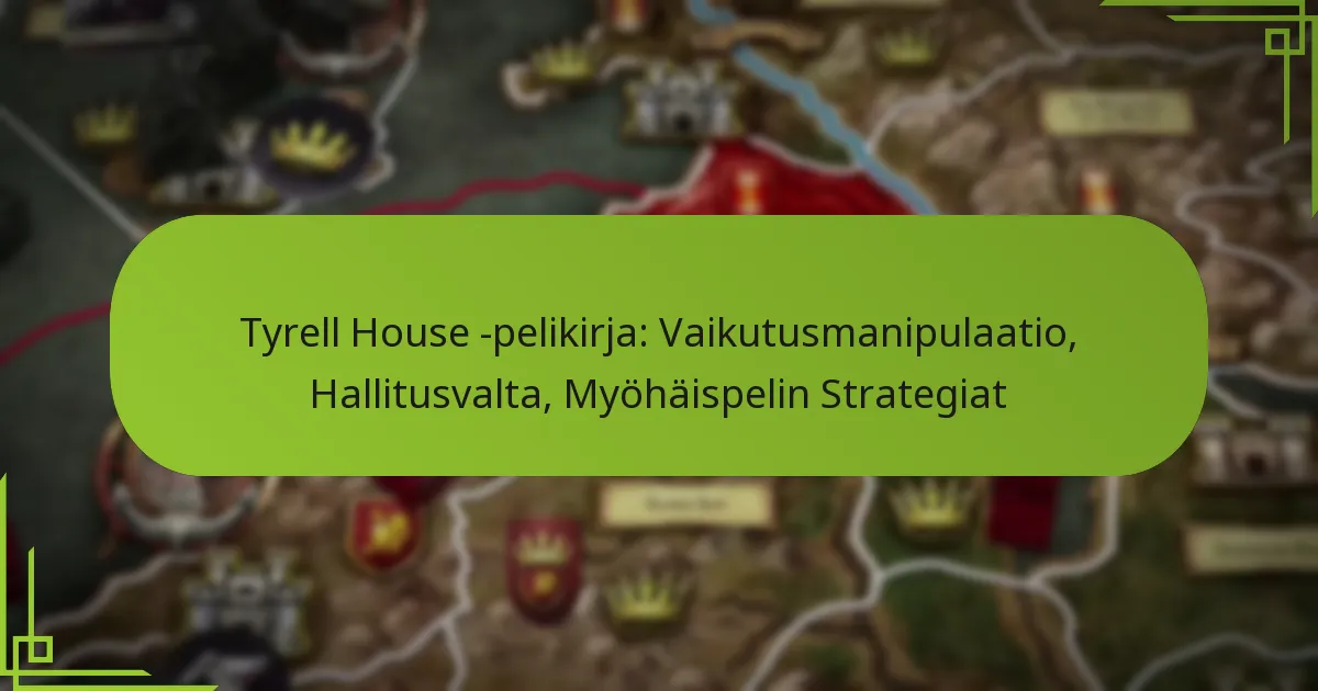 Tyrell House -pelikirja: Vaikutusmanipulaatio, Hallitusvalta, Myöhäispelin Strategiat