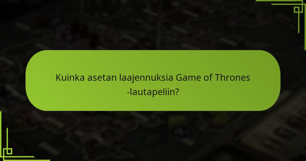 Mitkä ovat vaiheet uusien fraktioiden integroimiseksi Game of Thrones -lautapeliin?