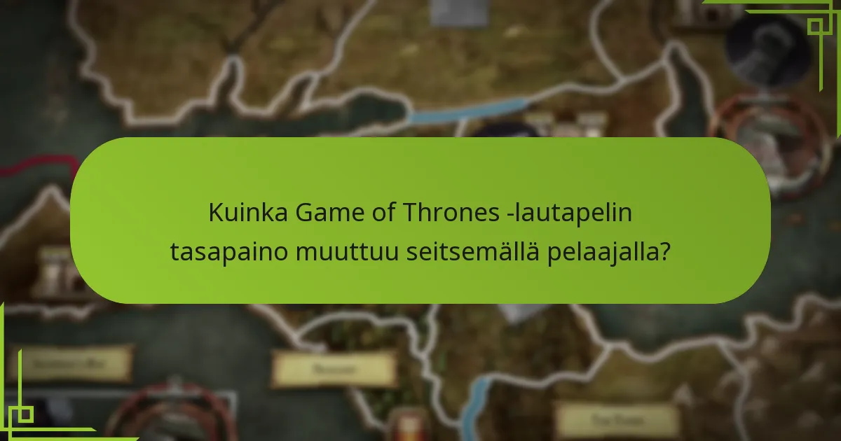 Kuinka Game of Thrones -lautapelin tasapaino muuttuu seitsemällä pelaajalla?