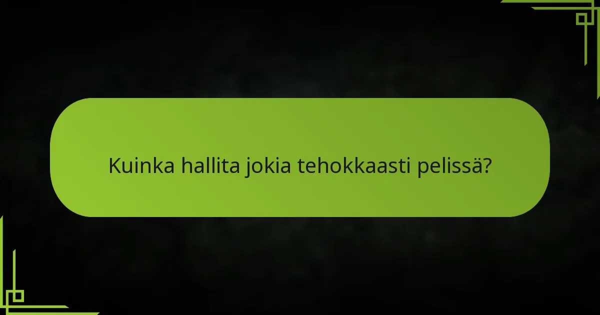 Kuinka hallita jokia tehokkaasti pelissä?