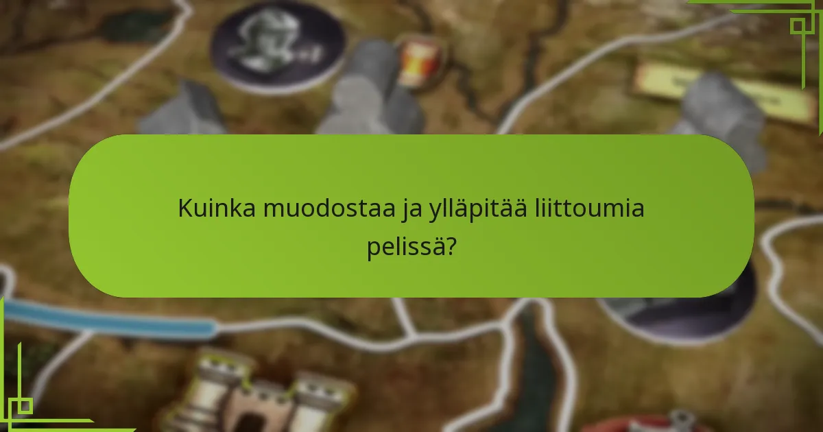 Kuinka muodostaa ja ylläpitää liittoumia pelissä?