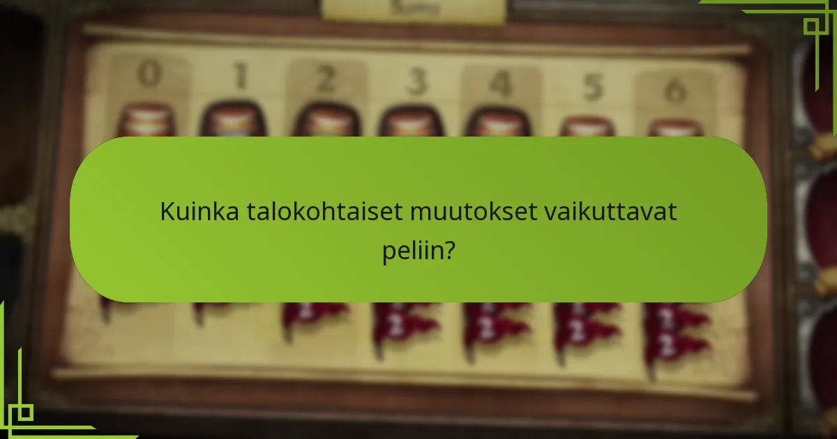 Kuinka talokohtaiset muutokset vaikuttavat peliin?