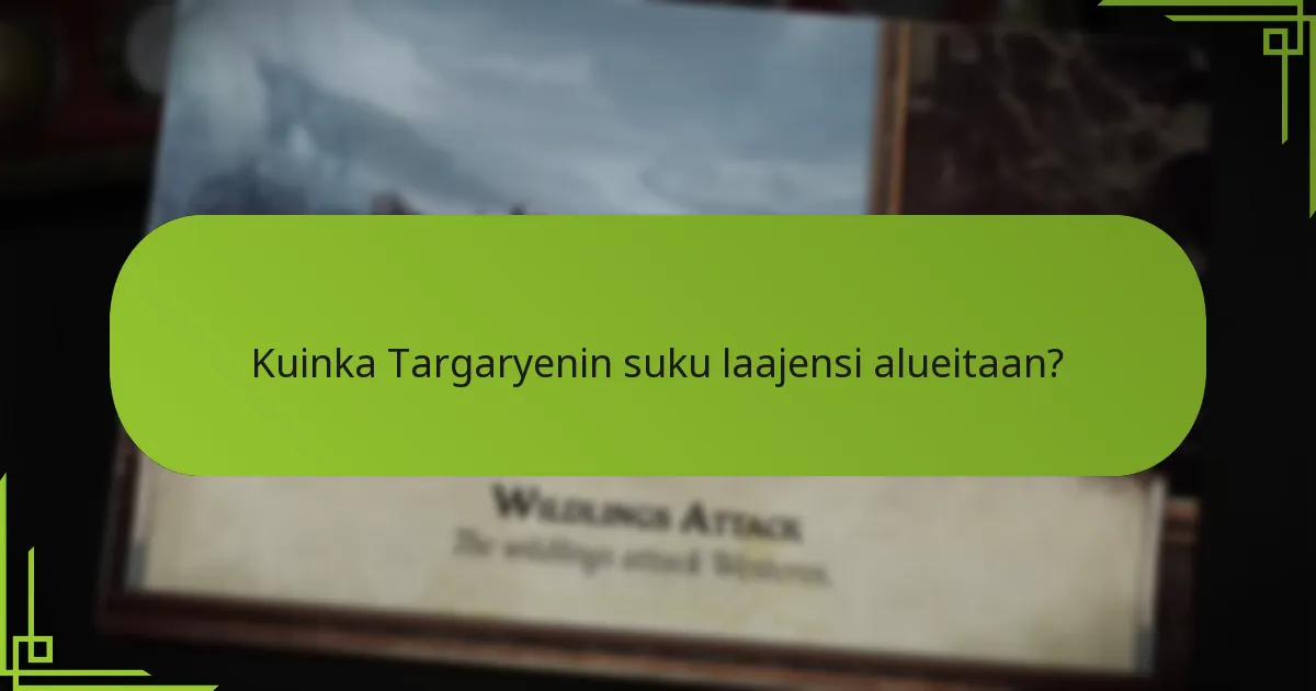 Kuinka Targaryenin suku laajensi alueitaan?