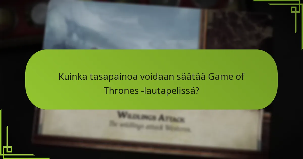 Kuinka tasapainoa voidaan säätää Game of Thrones -lautapelissä?