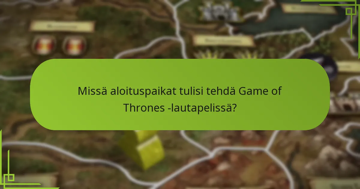 Missä aloituspaikat tulisi tehdä Game of Thrones -lautapelissä?