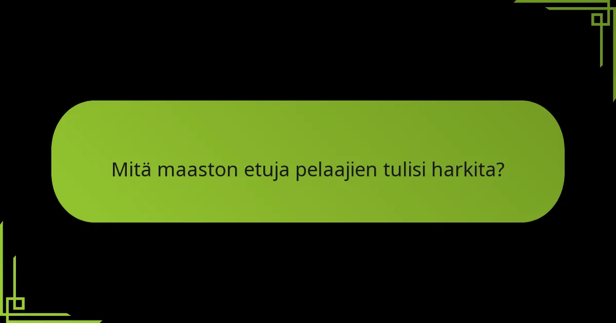 Mitä maaston etuja pelaajien tulisi harkita?