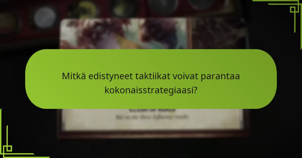 Mitkä edistyneet taktiikat voivat parantaa kokonaisstrategiaasi?