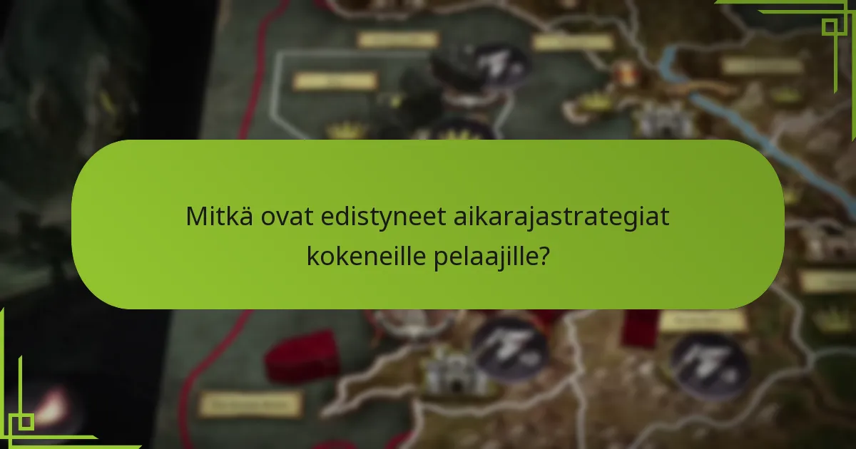 Mitkä ovat edistyneet aikarajastrategiat kokeneille pelaajille?