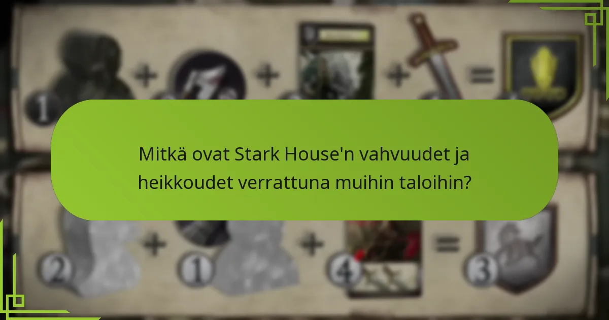 Mitkä ovat Stark House’n vahvuudet ja heikkoudet verrattuna muihin taloihin?