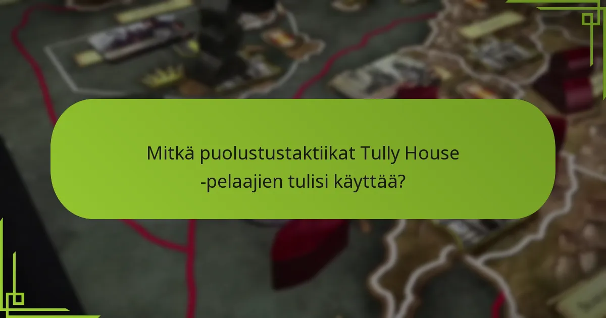 Mitkä yleiset virheet tulisi välttää Tully House -strategioissa?