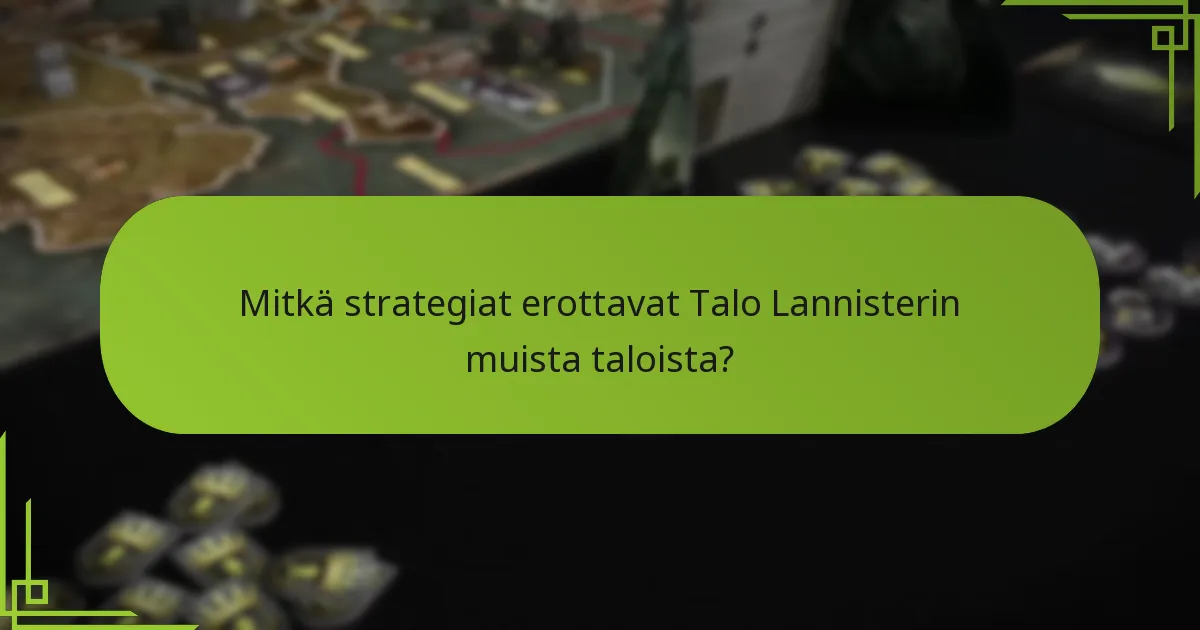 Mitkä strategiat erottavat Talo Lannisterin muista taloista?